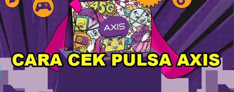 Bagaimana Cara Cek Pulsa Axis? Inilah Cara Termudah dan Cepat
