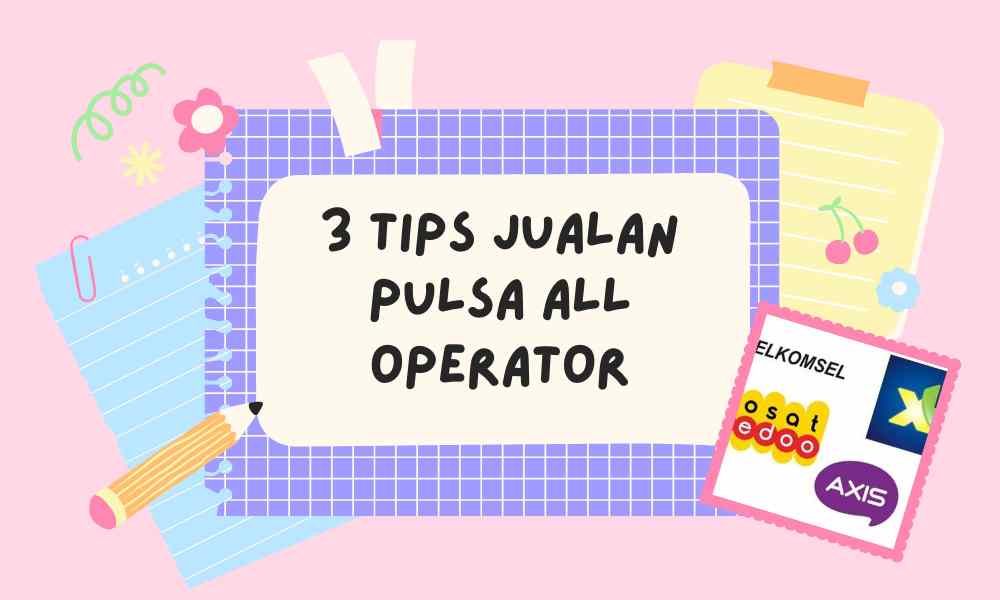 3 Tips Laris Manis Jualan Pulsa All Operator