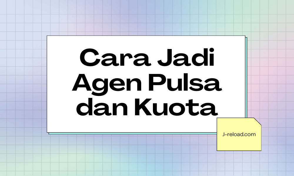 Cara Jadi Agen Pulsa dan Kuota Tanpa Ribet